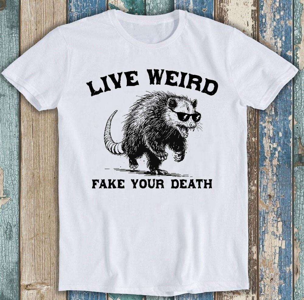 

Live Weird Fake Your Death Possum Best Seller Meme Funny Gift Tee T Shirt 1779 3XL