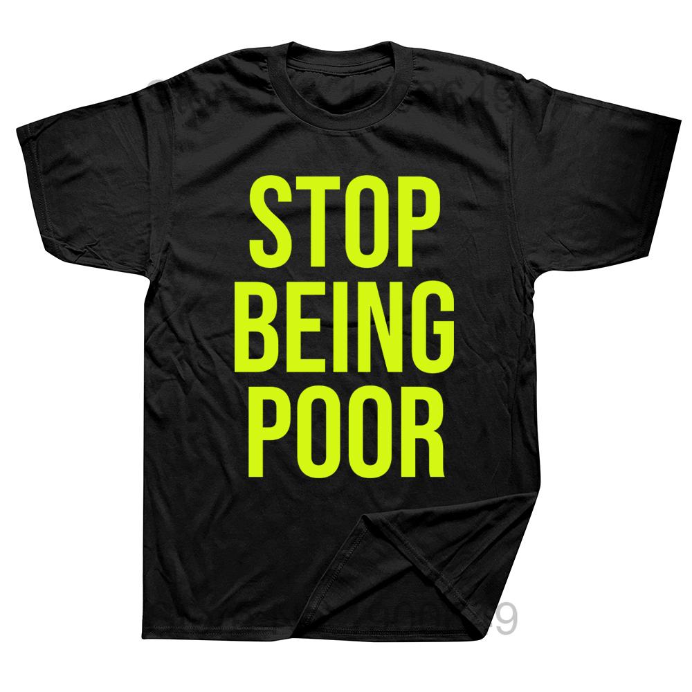 Stop Being Poor Printed Man T Shirts Christmas Novelty Awesome Graphic Streetwear Short Sleeve Harajuku Style Tshirt Casual Tee