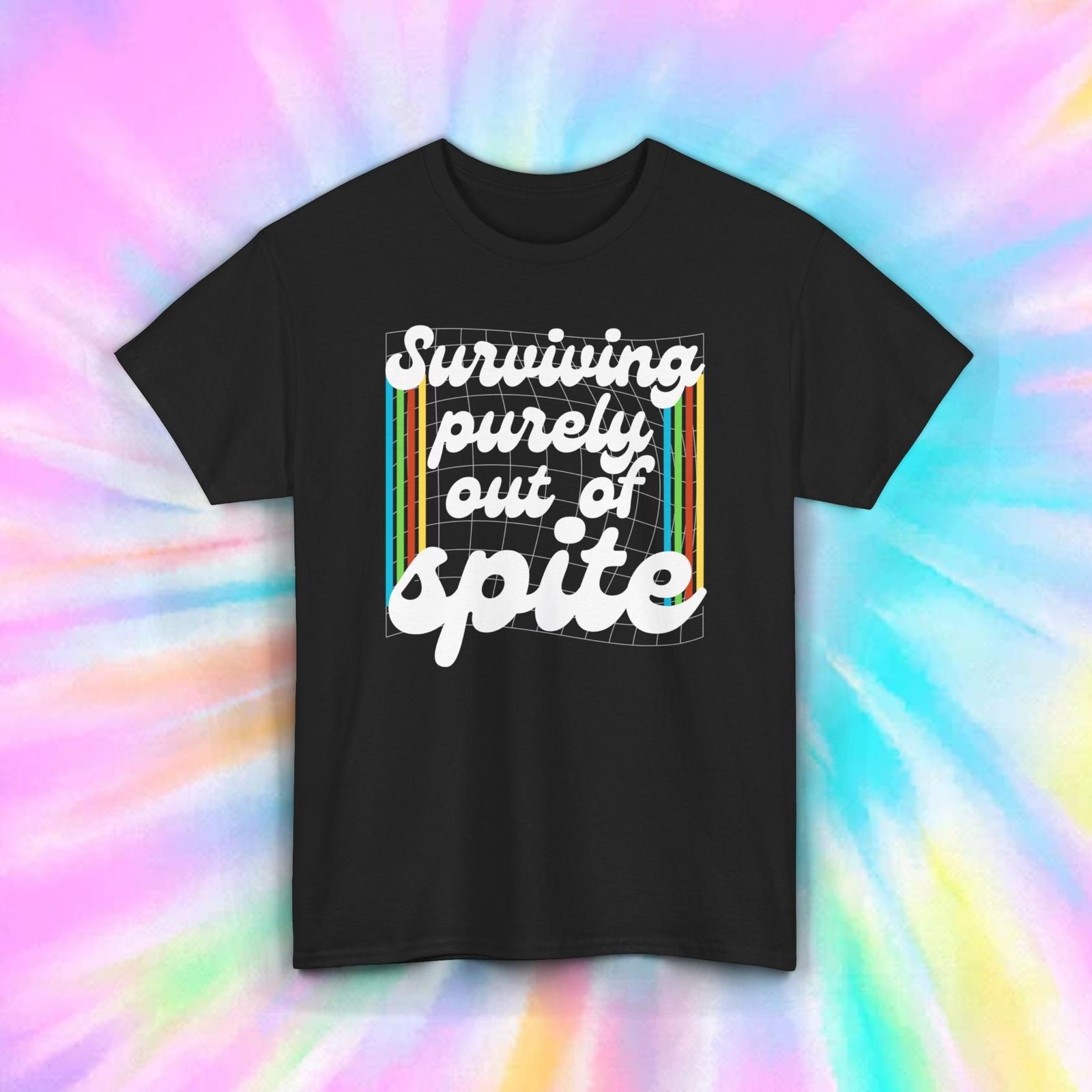 Surviving Out of Spite T-Shirt | Funny Motivational Graphic | Sarcastic Quote S