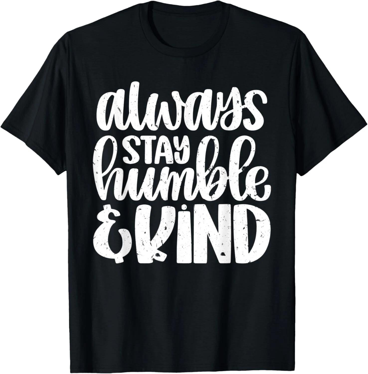 

Always Stay Humble And Kind Vintage Distressed Gift Unisex T-Shirt L