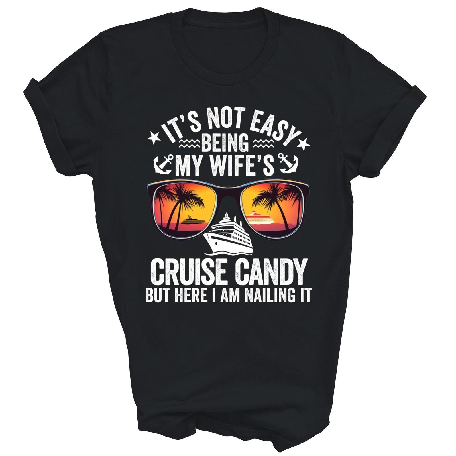 It Is Not Easy Being My Wifes Cruise Candy Unisex Shirt Gift S