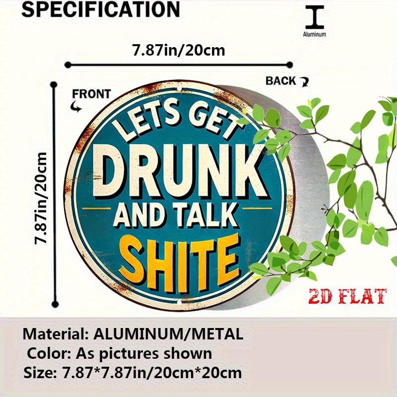 Lets Get Drunk and Talk Round Aluminum Sign X Inch Rustic Wall Art for Home Garage Dining Cafe No Electricity Needed