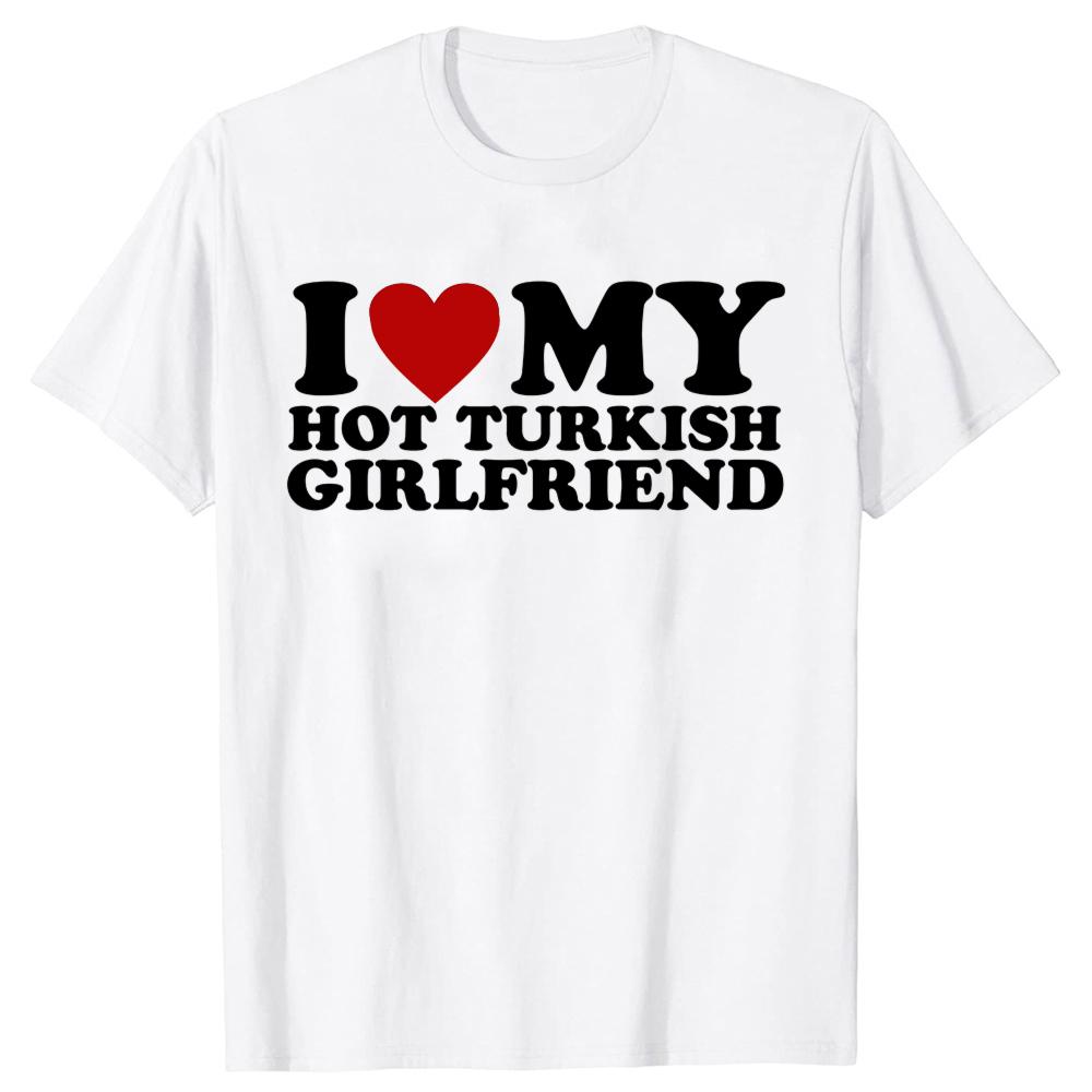 Amo la mia calda fidanzata turca Maglietta Bandiera della Turchia Paese San Valentino Manica Corta Regali di Compleanno Maglietta Abbigliamento Uomo