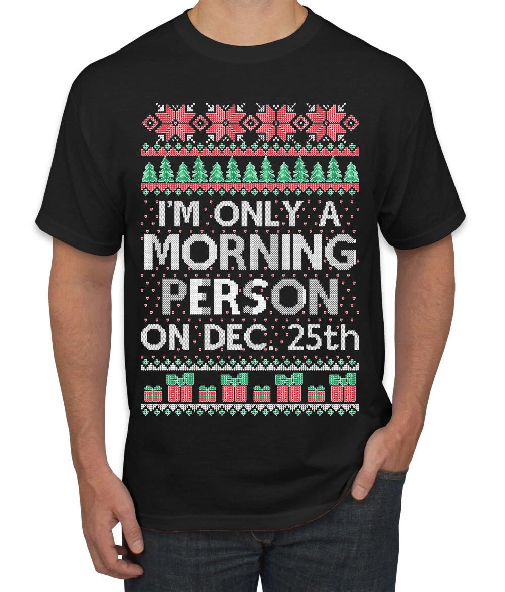 I m Only A Morning Person on December 25th Men T- Shirt 4XL