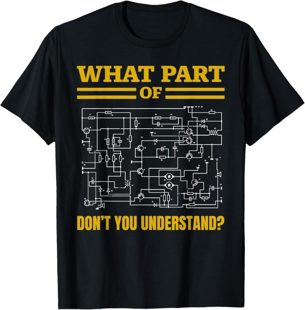 NEW LIMITED Funny What Part of Don;t You Understand Funny Electrician TShirt Unisex T-Shirt