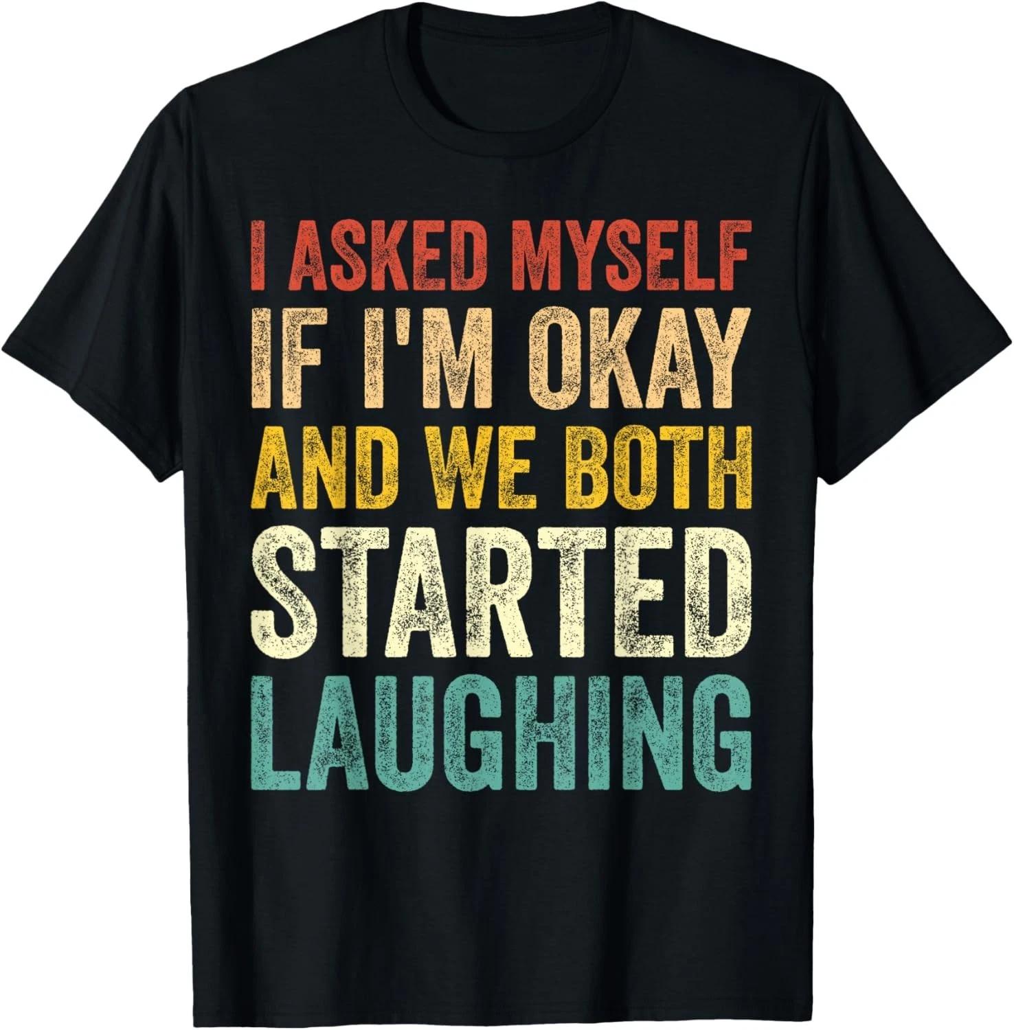 I Asked Myself If I m Okay and We Both Started Laughing Gift Unisex T-Shirt L