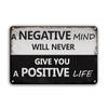 Tin Sign A Negative Mind Will Never Give You A Positive Life Inspirational Quote Metal Wall Art Vintage Retro Rustic Plaque for