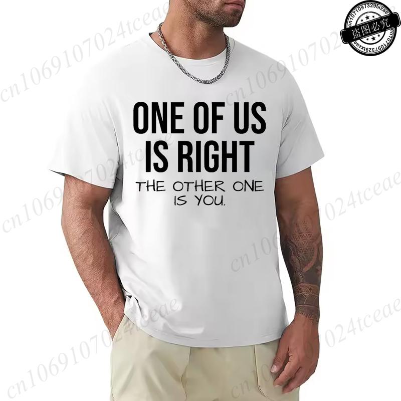 T Shirt for Men One of Us Is Right The Other One Is You Print Tee Tops ShortSleeve Fashion Tshirt Clothes Casual Basic Tshirts S