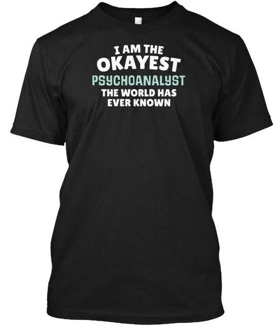 Funny Psychoanalyst Okayest T-shirt Made in the USA Size S to 5XL 2XL