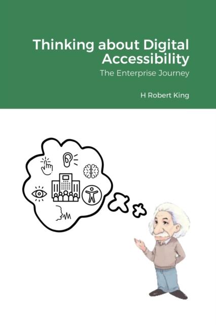 The Thinking About Digital Accessibility : The Enterprise Journey Book