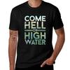 Come Hell or High Water TShirt Casual Street Style Short Sleeve Tee