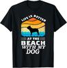 Life Is Better At The Beach With My Dog Bulldog Lovers Gift Unisex T-Shirt