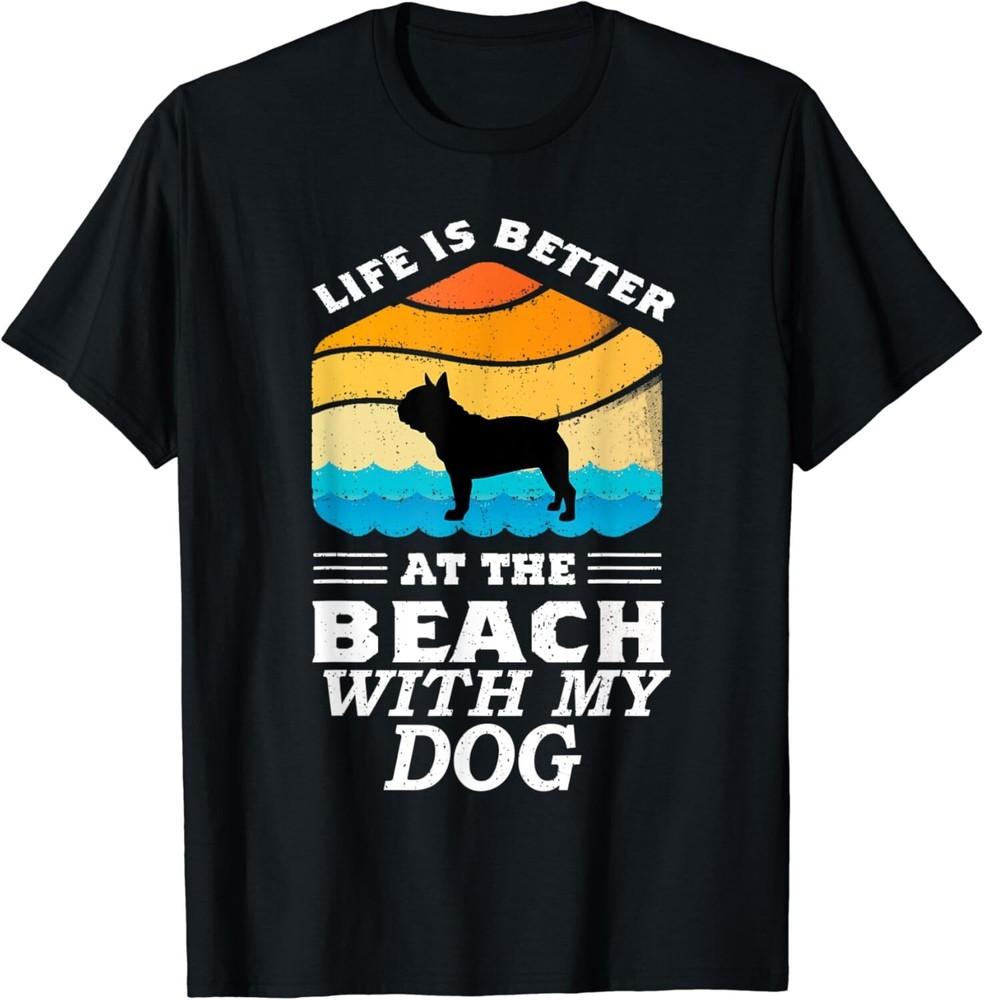 

Life Is Better At The Beach With My Dog Bulldog Lovers Gift Unisex T-Shirt S