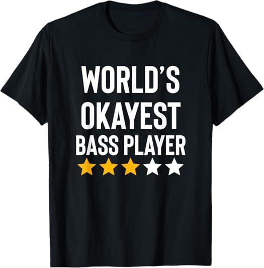 NEW! Worlds Okayest Bass Player Music Funny Bass Guitar Player Tee T-Shirt S-3XL XXXXL