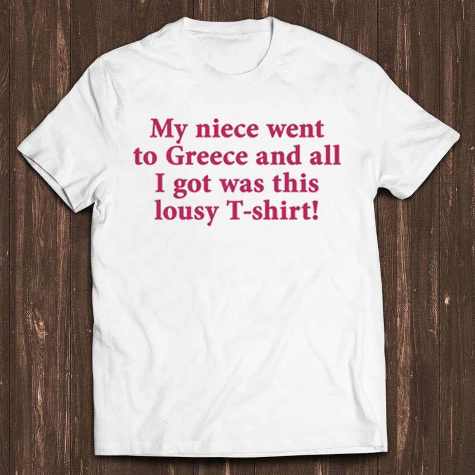 My Niece Went To Greece T Shirt Cool Gift Tee C424 S
