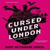 Cursed Under London by Gabby Hutchinson Crouch Hardback Book 9781788425032