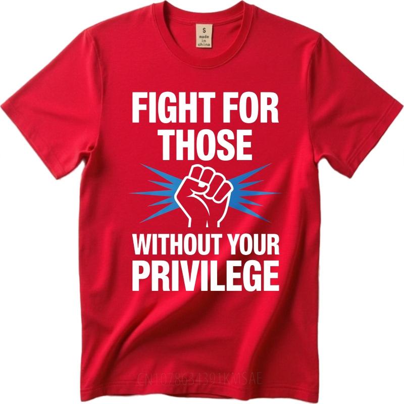 Black Summer For Man Tshirt Fight For Those Without Your Privilege Short Sleeve New Arrived O Neck Tshirt Brand Teeshirt S