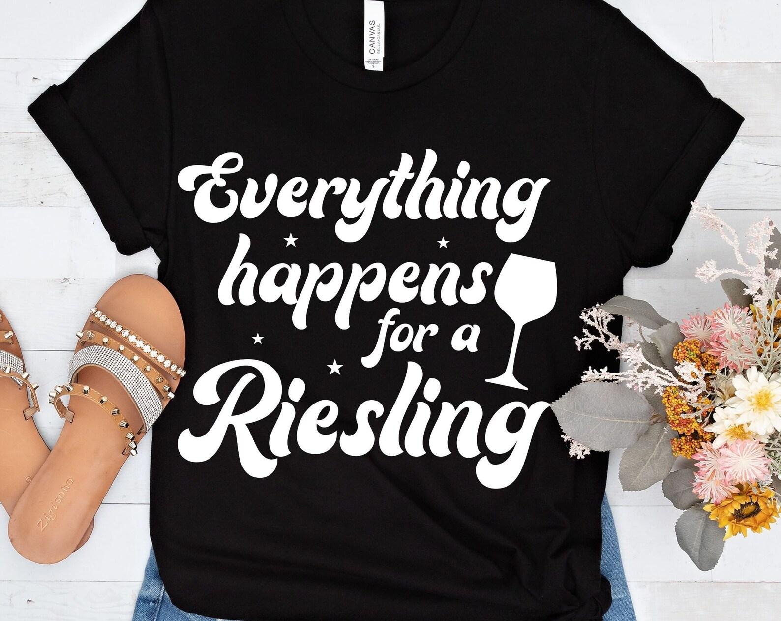 Everything Happens for a Riesling, wine lovers tshirt, wine shirt, wine gift, fun shirt, girls night out 2XL