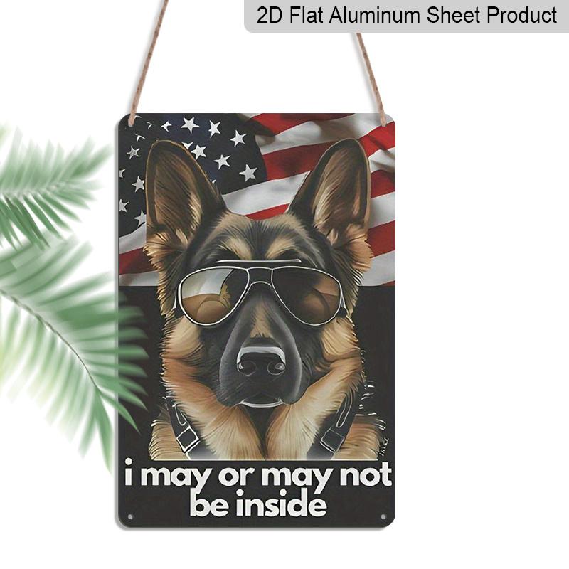 2D Flat 1pc German Shepherd Dogs Vintage Aluminium Metal Sign, Patriot American Dog Signs, I May or May Not Be Inside Print Metal Sign, Home Decor 20*30cm