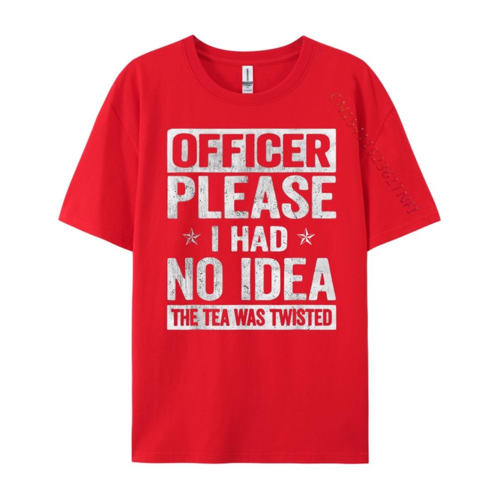 Funny Officer Please I Had No The Tea Was Twisted Shirts Men Graphic Man Clothes Street Wear T Shirt Leisure S