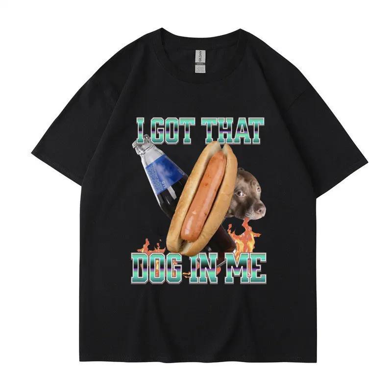 I Got That Dog In Me Funny Meme Print T-shirt Women Clothes Friends Gift Creativity Popular T Shirts Tees