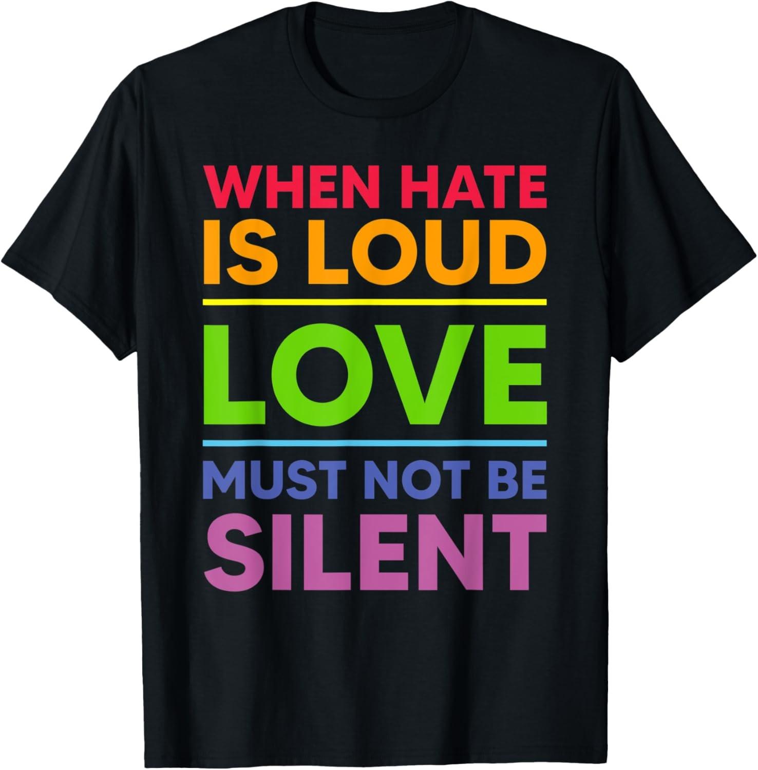 When Hate Is Loud Love Must Not Be Silent T-Shirt S разноцветный