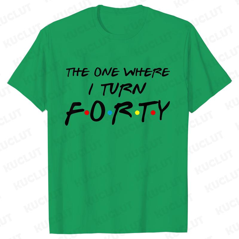 The One Where I Turn Forty T-Shirt for Women 40th Birthday Party Tees Friends Drinking Squad Shirt Fashion Graphic Female Tops