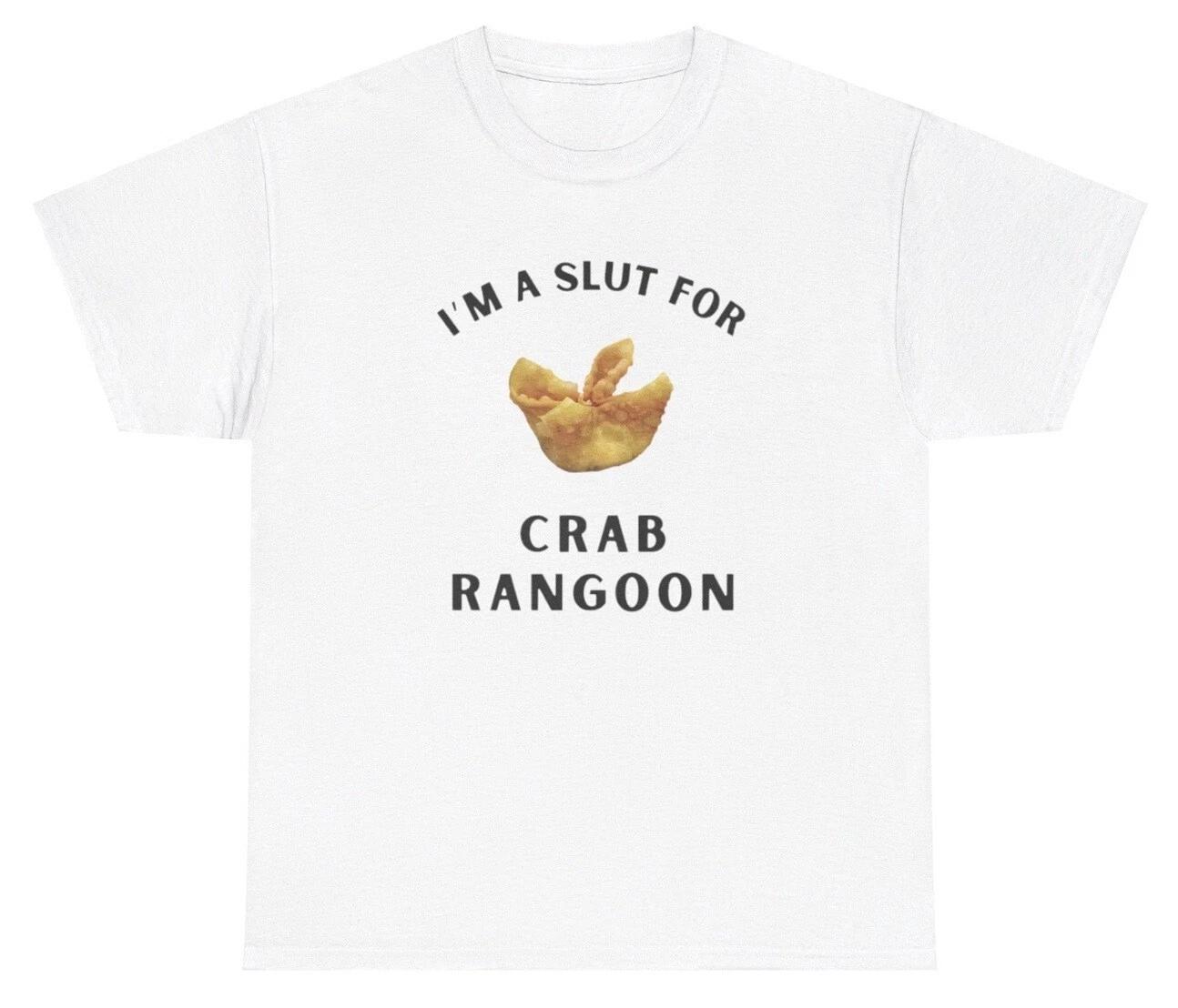 I m A Slut For Crab Rangoon T Shirt Funny Food Lover Foodie Girlfriend Gift Tee 2XL