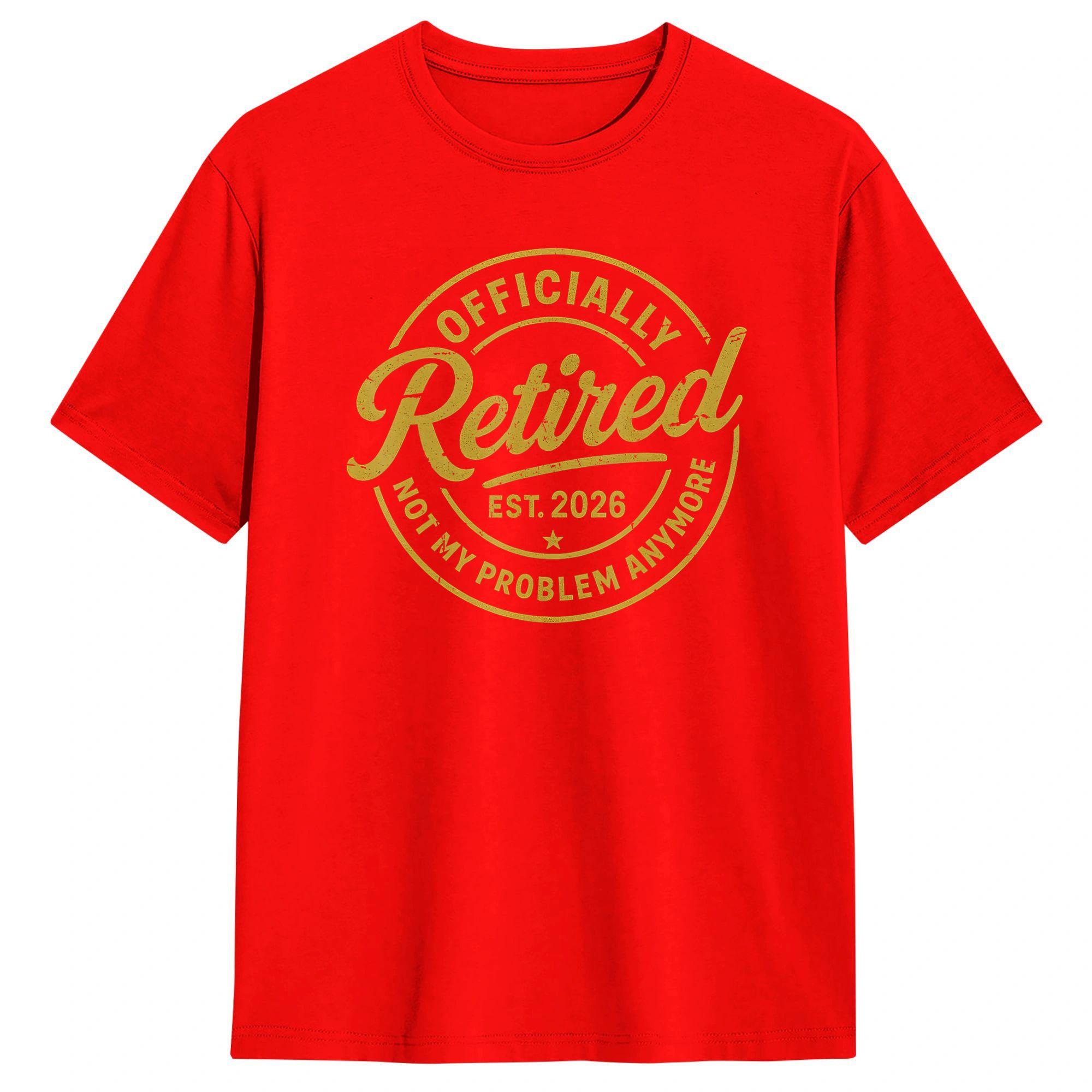 Men Retirement 2026 Retired 2026 Not My Problem Anymore T Shirt  100 Cotton Tops Leisure Short Sleeve O Neck Tee Shirt Printed S