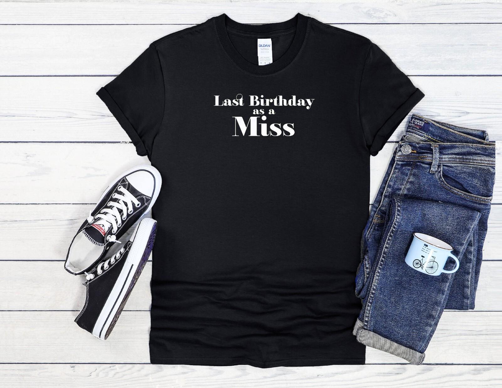 26 Last Birthday Shirt as a Miss Men Women Unisex T Shirt Hoodie Baseball 4015 Unisex T-Shirt M