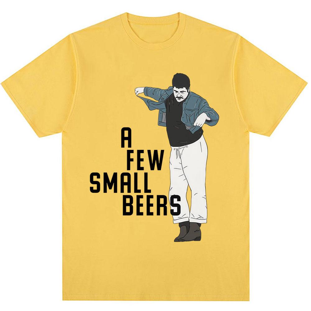 Funny A Few Small Beers Meme T Shirts Unisex Unisex Fashion Humor Novelty T Shirt Oversized Soft Cotton Casual Tshirts Streetwear
