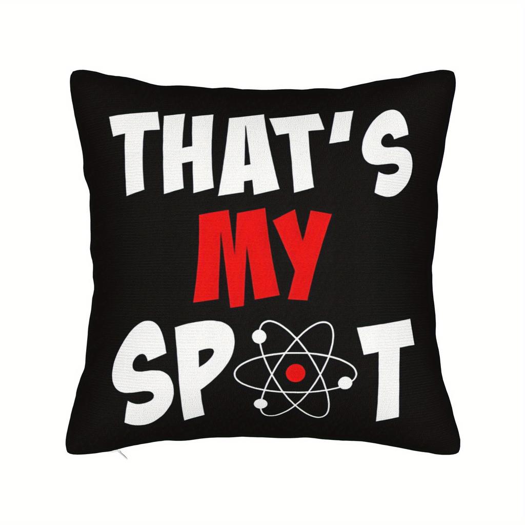 Thats My Spot Big Bang Theory Humor Throw Pillow Cover Universe Funny Print for Home Chair Decor