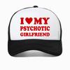 I Love My Psychotic Girlfriend Hip Hop Hat Graphic Cotton Streetwear Baseball Cap Birthday Gifts Summer Style Snapback Hats