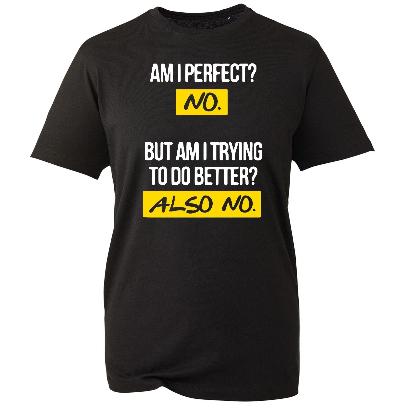 

Am I Perfect No Men s T-shirt Funny Joke Gift Top Printed Design Unisex Tee L