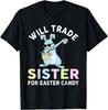 Will Trade Little Sister for Easter Candy Funny Girl T-Shirt