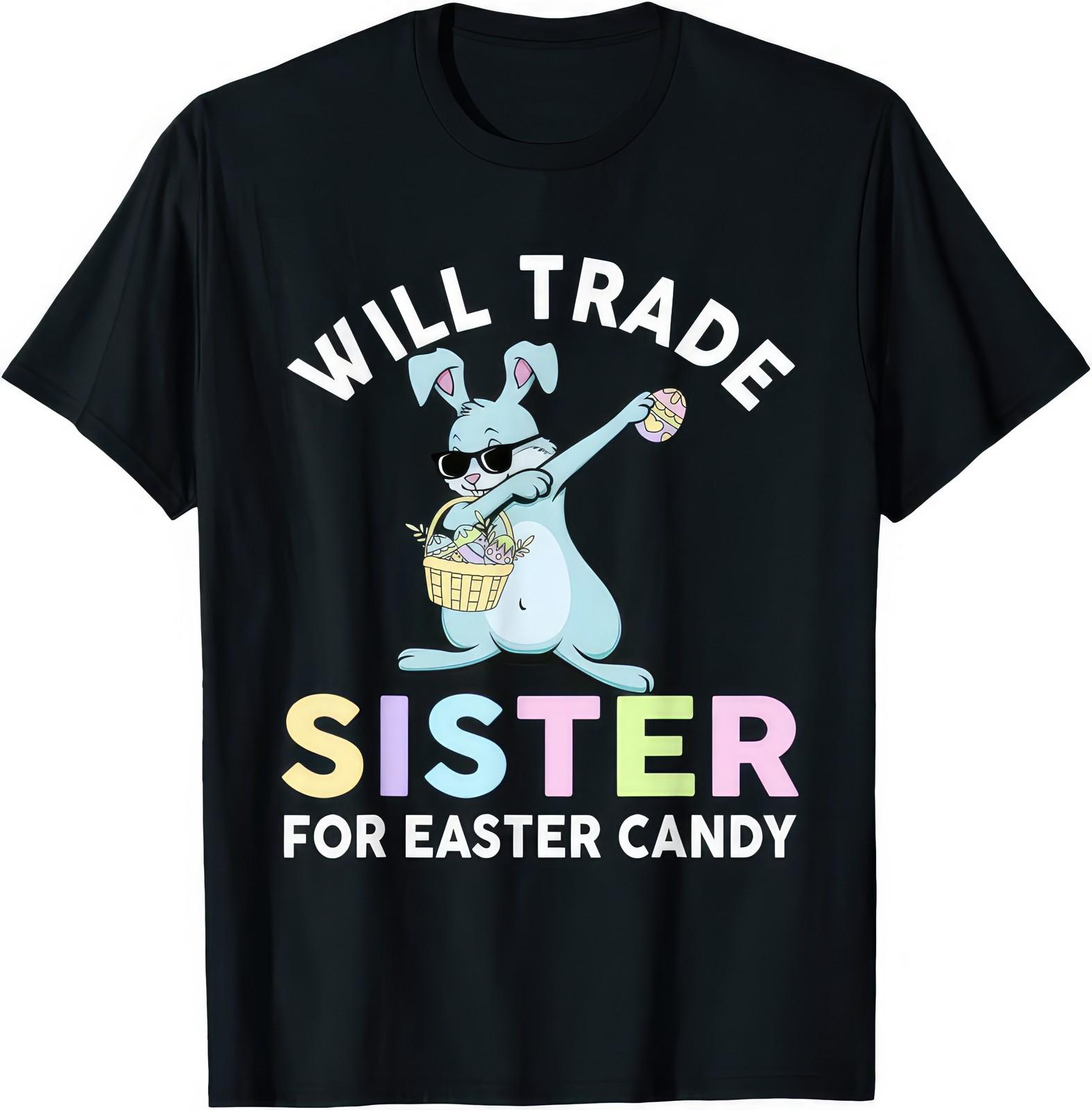 Will Trade Little Sister for Easter Candy Funny Girl T-Shirt XL