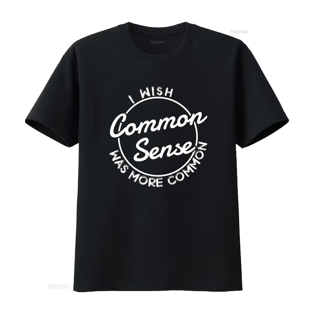 I Wish Common Sense Was More Print T Shirt for Fashion Casual vintage Washed Top For Everyday Wear designer clothes Soft