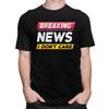 Custom Breaking News I Dont Care Tshirts for Men Short Sleeve Casual T Shirt Fashion Tshirts Loose Fit Pure Cotton Tee Gift