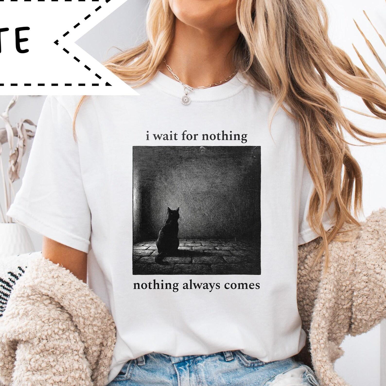 I wait for nothing, nothing always comes, Comfort Colors® Cat Graphic Tee, Vintage Punk Emo Style Shirt S