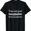 Tricou cu mesajul You Can Just Supercalifuckilistic Kissmyassadocious Humor
