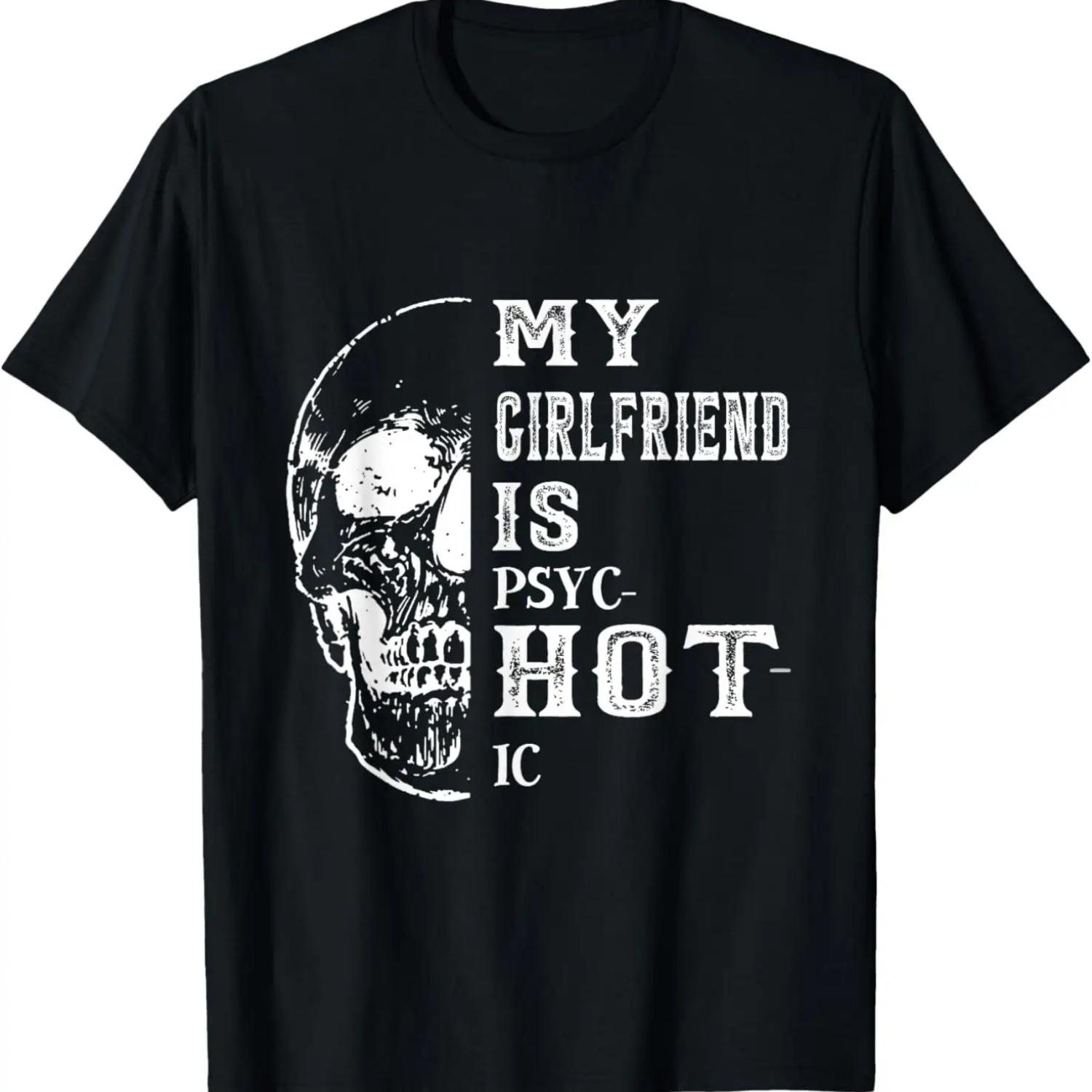 My Girlfriend Is Psychotic My Girlfriend Is Hot Funny T-Shirt,Comfortable pure cotton S