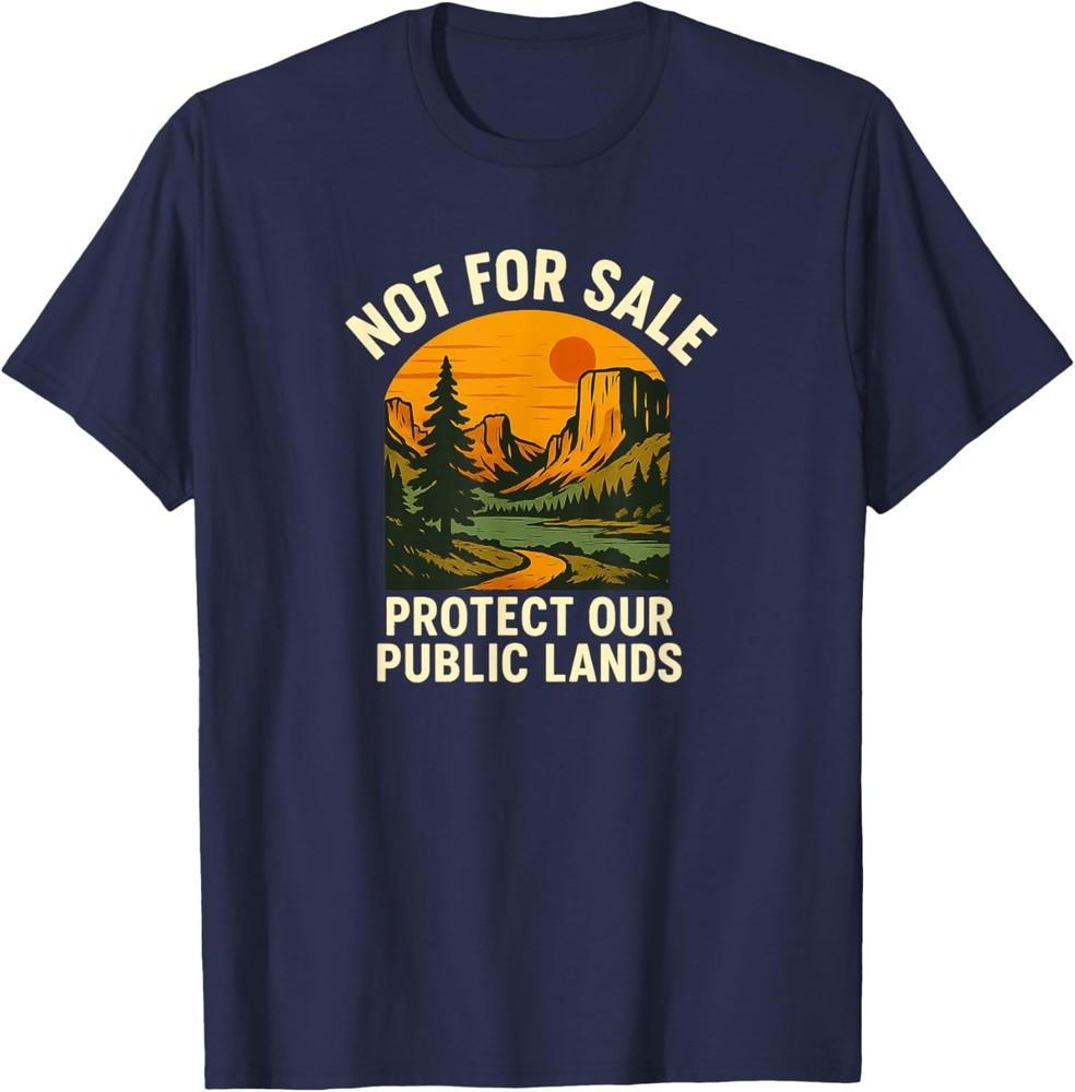 

Vintage Not For Sale Protect Our Public Lands amp; Save Nature TShirt Unisex T-Shirt S