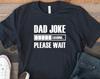 Dad Joke Loading Please Wait Shirt, Funny Fathers Day Shirt, Father's Day Gift, Dad Joke Loading T-Shirt, Funny Daddy T-Shirt, Dad Joke Tee
