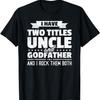 I Have Two Titles Uncle And Godfather Father's Day Gift T-Shirt