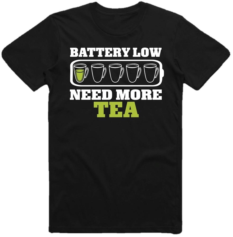 

Battery Weak Need More Tea T-Shirt Tea Lovers Gift Morning Cups T Shirt Top Tee 2XL