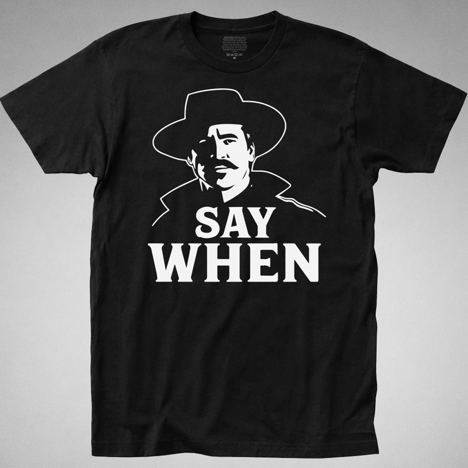 Say When Doc Holliday T-SHIRT tombstone huckleberry gun val kilmer wyatt earp M