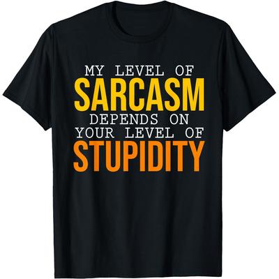 My Level of Sarcasm Depends On Your Level of Stupidity Retro T Shirts Humor Streetwear Tee Short Sleeve Unisex Loose Clothing