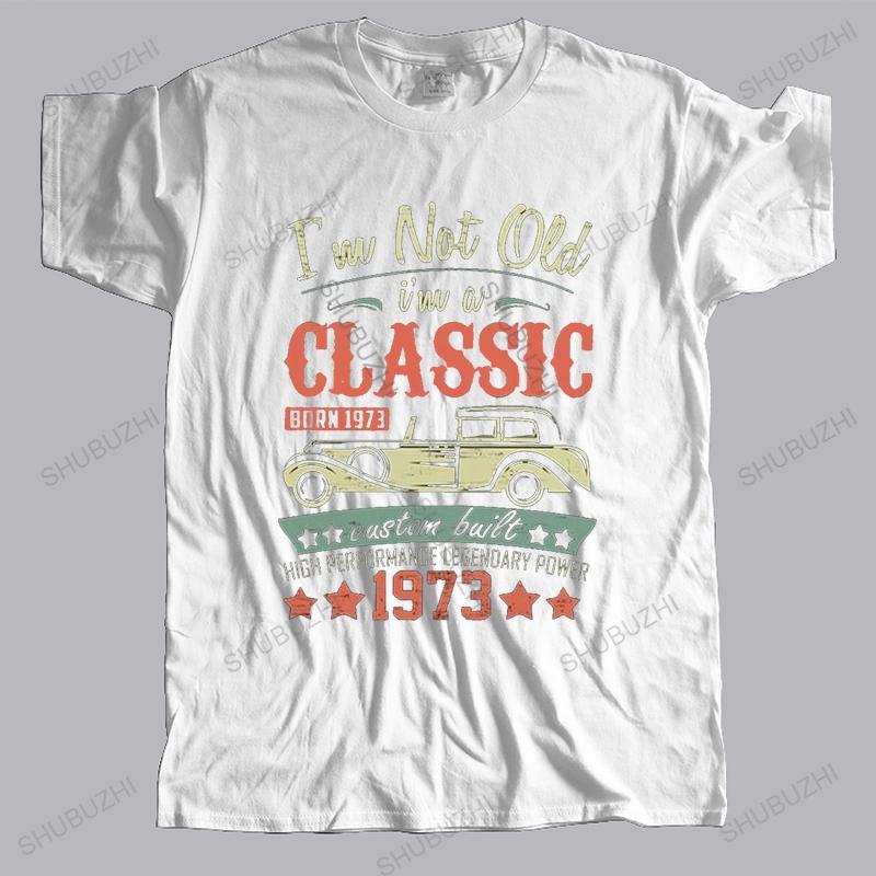 Male I Am Not Old I Am Classic 1973 T Shirt Short Sleeves Cotton Tshirt Fashion Tshirt Funny 48th Birthday Tees Clothes Gift S