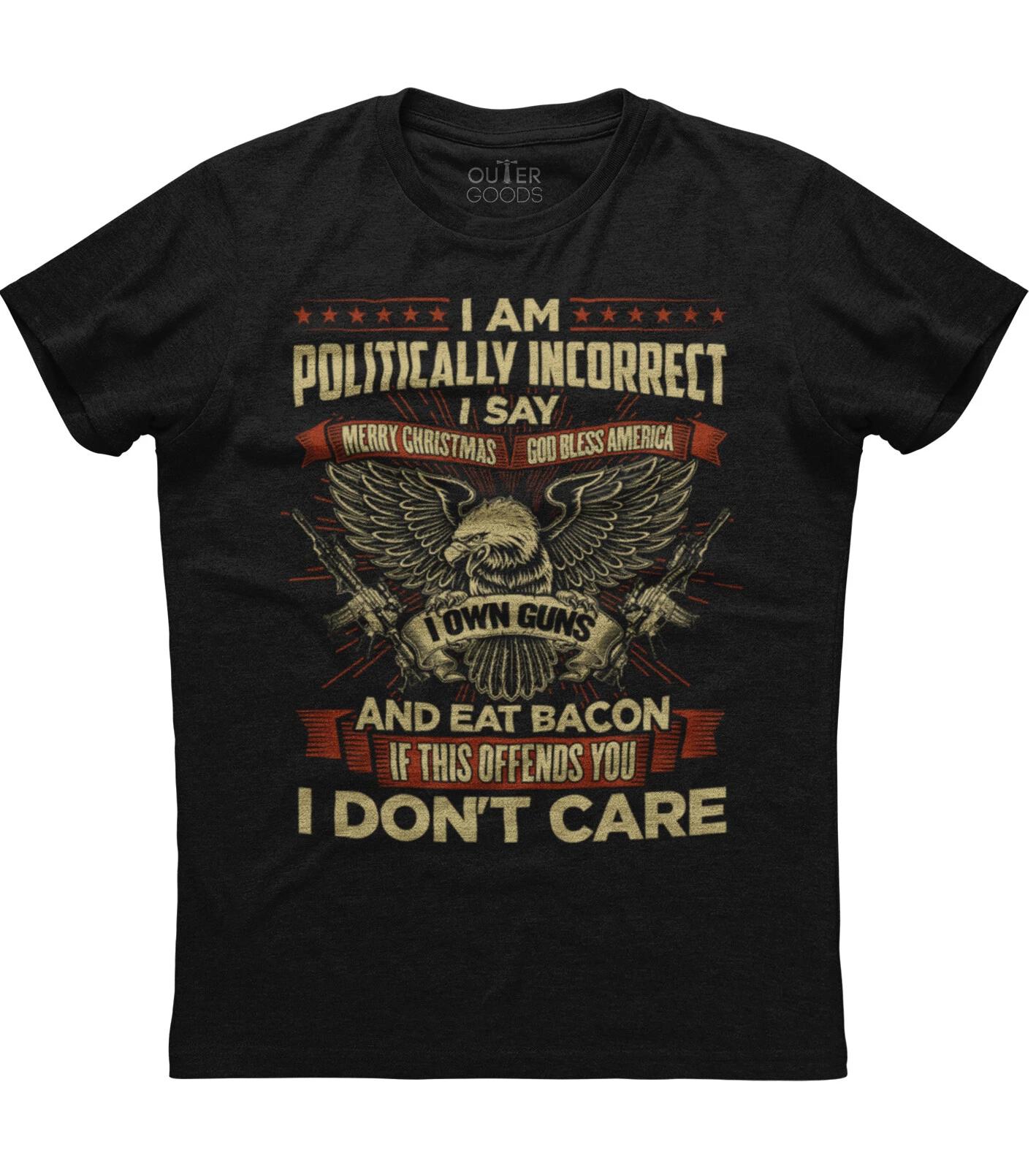 I Am Politically Incorrect New Men s Shirt I Own Guns God Bless America Liberals 4XL