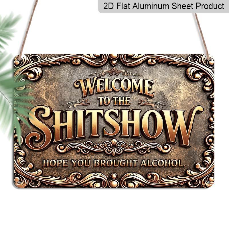 2D Flat, 1pc Welcome To The Shitshow Hope You Brought Alcohol Vintage Ornate Aluminum Sign, 12 ×8 ‑Antique Golden Scroll Rustic Plaque, Aluminium 20*30cm